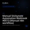 Manual Stickynote Automation Webhook #0513 (Manual n8n workflow)