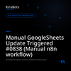 Manual GoogleSheets Update Triggered #0838 (Manual n8n workflow)