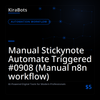 Manual Stickynote Automate Triggered #0908 (Manual n8n workflow)