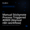 Manual Stickynote Process Triggered #0909 (Manual n8n workflow)