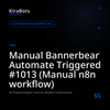 Manual Bannerbear Automate Triggered #1013 (Manual n8n workflow)