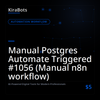 Manual Postgres Automate Triggered #1056 (Manual n8n workflow)