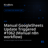 Manual GoogleSheets Update Triggered #1062 (Manual n8n workflow)