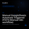 Manual GoogleSheets Automate Triggered #1073 (Manual n8n workflow)