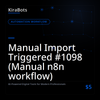 Manual Import Triggered #1098 (Manual n8n workflow)