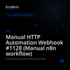 Manual HTTP Automation Webhook #1128 (Manual n8n workflow)