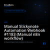 Manual Stickynote Automation Webhook #1183 (Manual n8n workflow)