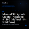 Manual Stickynote Create Triggered #1360 (Manual n8n workflow)