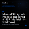 Manual Stickynote Process Triggered #1457 (Manual n8n workflow)
