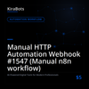 Manual HTTP Automation Webhook #1547 (Manual n8n workflow)