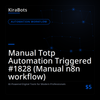 Manual Totp Automation Triggered #1828 (Manual n8n workflow)