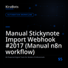 Manual Stickynote Import Webhook #2017 (Manual n8n workflow)