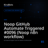 Noop GitHub Automate Triggered #0096 (Noop n8n workflow)