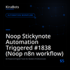 Noop Stickynote Automation Triggered #1838 (Noop n8n workflow)