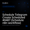Schedule Telegram Create Scheduled #0487 (Schedule n8n workflow)