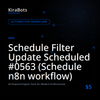 Schedule Filter Update Scheduled #0563 (Schedule n8n workflow)