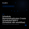 Schedule Removeduplicates Create Scheduled #0912 (Schedule n8n workflow)