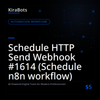 Schedule HTTP Send Webhook #1614 (Schedule n8n workflow)
