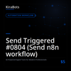 Send Triggered #0804 (Send n8n workflow)