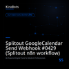 Splitout GoogleCalendar Send Webhook #0429 (Splitout n8n workflow)
