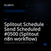 Splitout Schedule Send Scheduled #0500 (Splitout n8n workflow)