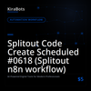 Splitout Code Create Scheduled #0618 (Splitout n8n workflow)