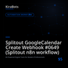 Splitout GoogleCalendar Create Webhook #0649 (Splitout n8n workflow)