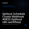Splitout Schedule Create Webhook #0833 (Splitout n8n workflow)