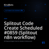Splitout Code Create Scheduled #0859 (Splitout n8n workflow)