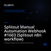 Splitout Manual Automation Webhook #1603 (Splitout n8n workflow)