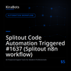 Splitout Code Automation Triggered #1637 (Splitout n8n workflow)