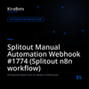 Splitout Manual Automation Webhook #1774 (Splitout n8n workflow)