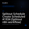 Splitout Schedule Create Scheduled #1934 (Splitout n8n workflow)