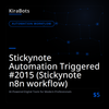 Stickynote Automation Triggered #2015 (Stickynote n8n workflow)