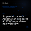 Stopanderror Wait Automation Triggered #1963 (Stopanderror n8n workflow)