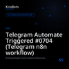 Telegram Automate Triggered #0704 (Telegram n8n workflow)