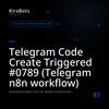 Telegram Code Create Triggered #0789 (Telegram n8n workflow)