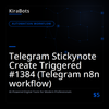 Telegram Stickynote Create Triggered #1384 (Telegram n8n workflow)
