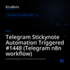 Telegram Stickynote Automation Triggered #1448 (Telegram n8n workflow)