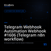 Telegram Webhook Automation Webhook #1606 (Telegram n8n workflow)