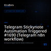 Telegram Stickynote Automation Triggered #1690 (Telegram n8n workflow)
