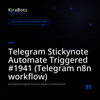 Telegram Stickynote Automate Triggered #1941 (Telegram n8n workflow)