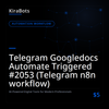 Telegram Googledocs Automate Triggered #2053 (Telegram n8n workflow)