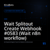 Wait Splitout Create Webhook #0583 (Wait n8n workflow)