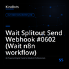 Wait Splitout Send Webhook #0602 (Wait n8n workflow)