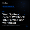 Wait Splitout Create Webhook #0763 (Wait n8n workflow)
