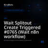 Wait Splitout Create Triggered #0765 (Wait n8n workflow)