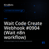 Wait Code Create Webhook #0904 (Wait n8n workflow)