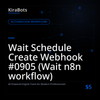 Wait Schedule Create Webhook #0905 (Wait n8n workflow)
