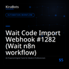 Wait Code Import Webhook #1282 (Wait n8n workflow)